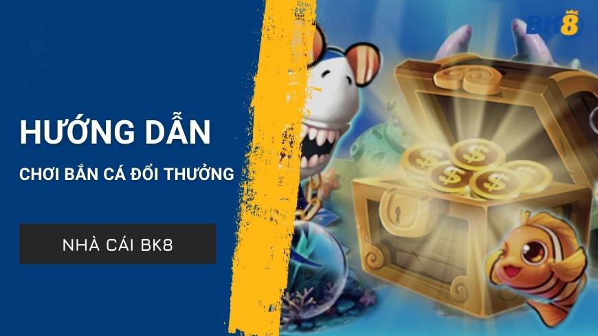 game-ban-ca-doi-thuong-tai-bk8-1