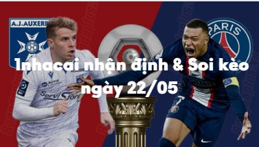 Nhận định & Soi kèo Auxerre vs PSG: 01h45 ngày 22/5