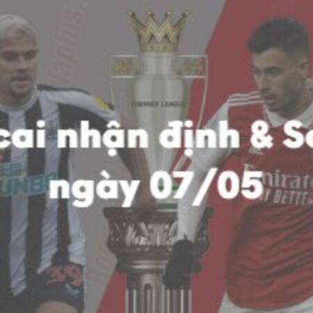 Nhận định & Soi kèo Newcastle vs Arsenal: 22h30 ngày 07/05