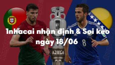 Nhận định và soi kèo Bồ Đào Nha vs Bosnia: 01h45 ngày 18/06