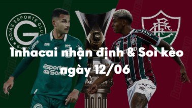 Nhận định và soi kèo Goias vs Fluminense: 04h30 ngày 12/06