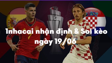 Nhận định và soi kèo Tây Ban Nha vs Croatia: 01h45 ngày 19/06
